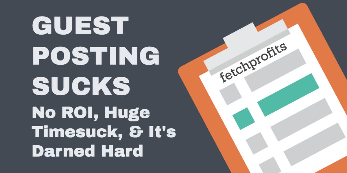Guest Posting Sucks: No ROI, Timesuck, & Darned Hard