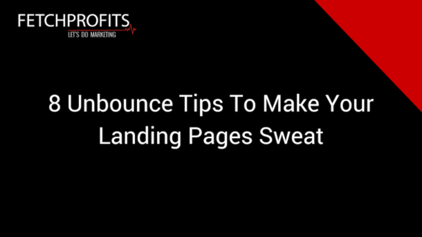 8 Unbounce Tips To Make Your Landing Pages Sweat 8 Unbounce Tips To Make Your Landing Pages Sweat