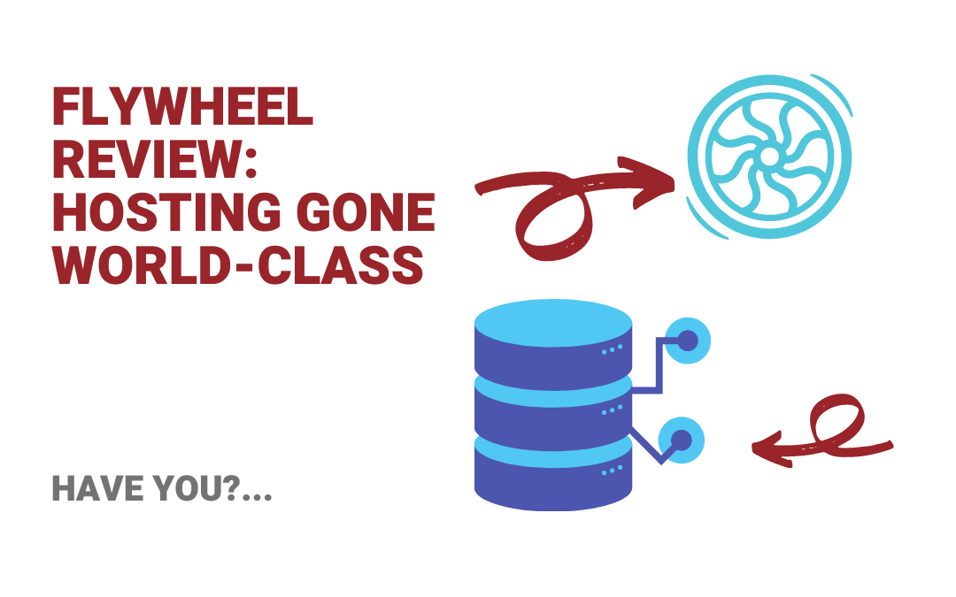 Flywheel Review Hosting Just Went Worldclass. Have you?