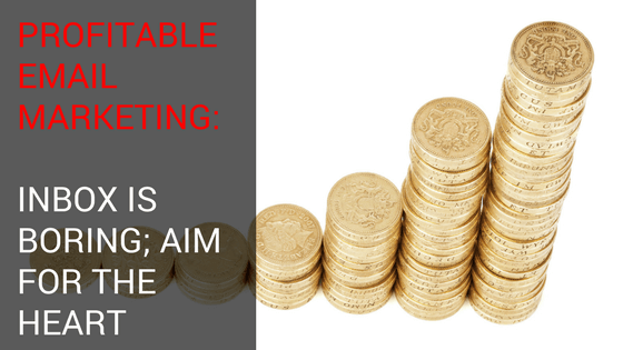 Profitable Email Marketing Inbox Is Boring Aim For The Heart profitable-email-marketing-inbox-is-boring-aim-for-the-heart