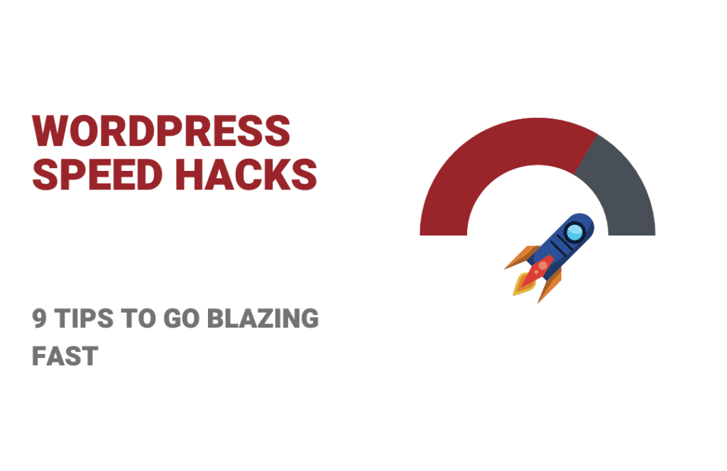 WordPress Speed Hacks: 9 Tips To Go Blazing Fast