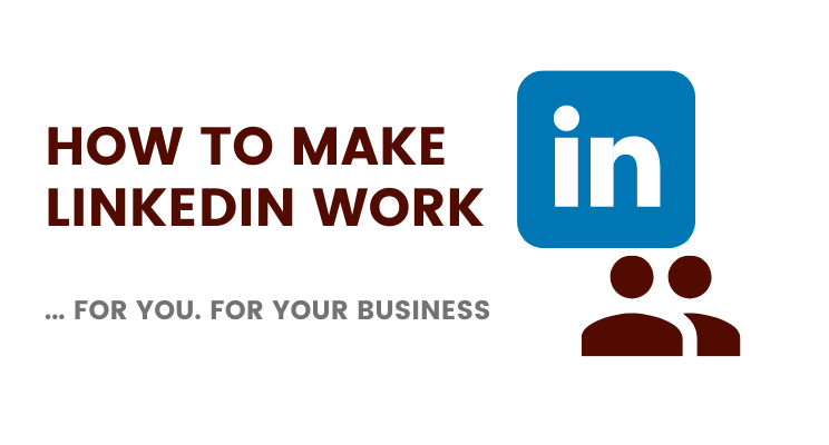 How to Make LinkedIn work for Business
