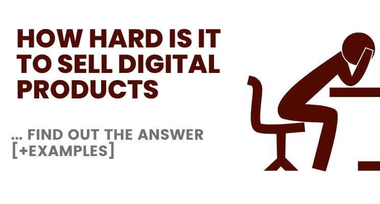 How Hard Is it to Sell Digital Products