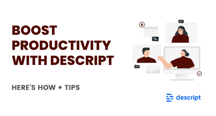Boost Productivity With Descript